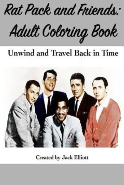 Rat Pack and Friends - Jack Elliott - Bøger - Createspace Independent Publishing Platf - 9781726320528 - 30. august 2018