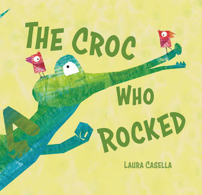 Cover for Laura Casella · The Croc Who Rocked (Hardcover Book) (2019)