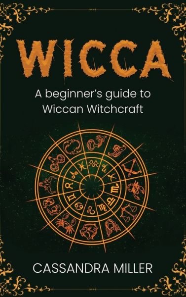 Cover for Cassandra Miller · Wicca: A Beginner's Guide to Wiccan Witchcraft (Innbunden bok) (2021)