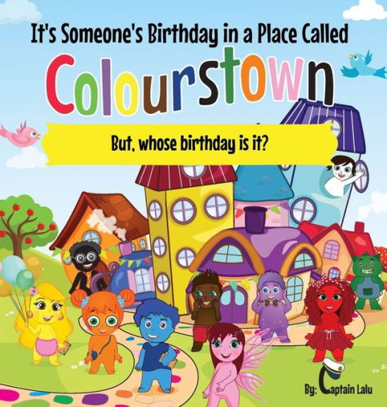 It's Someone's Birthday in a Place Called Colourstown - Lalu - Böcker - Lalu's Publishing House - 9781777654528 - 1 maj 2021
