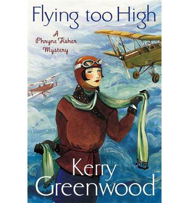 Flying Too High: Miss Phryne Fisher Investigates - Phryne Fisher - Kerry Greenwood - Bücher - Little, Brown Book Group - 9781780339528 - 18. April 2013