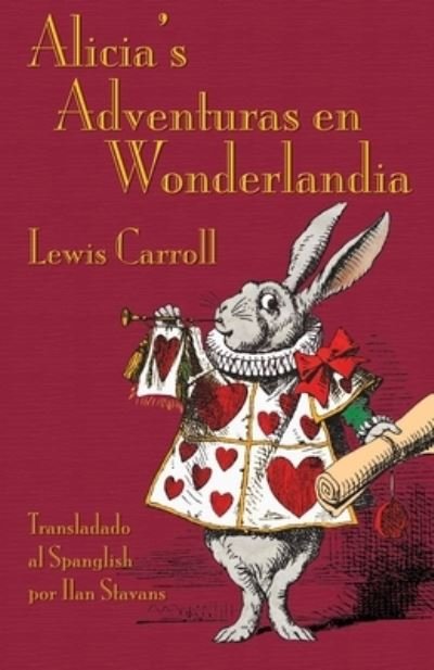 Cover for Lewis Carroll · Alicia's Adventuras en Wonderlandia : Alice's Adventures in Wonderland in Spanglish (Pocketbok) (2021)
