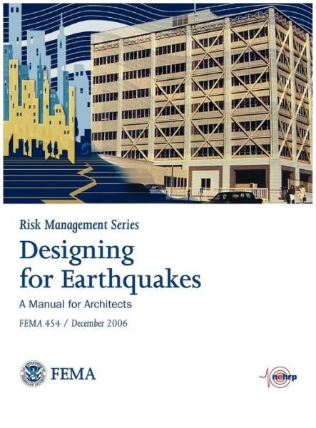 Cover for Federal Emergency Management Agency · Designing for Earthquakes: a Manual for Architects. Fema 454 / December 2006. (Risk Management Series) (Inbunden Bok) (2006)