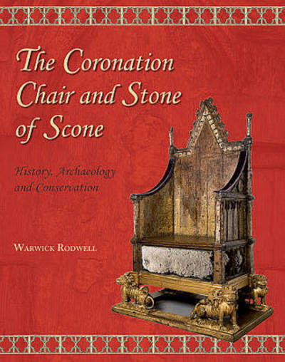 Cover for Warwick Rodwell · The Coronation Chair and Stone of Scone: History, Archaeology and Conservation (Hardcover Book) (2013)