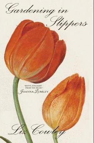 Gardening in Slippers - Humorous Gardening Cameos - Liz Cowley - Boeken - Gibson Square Books Ltd - 9781783341528 - 7 maart 2024