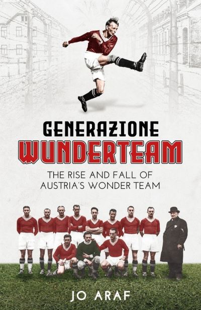 Cover for Jo Araf · Generazione Wunderteam: The Rise and Fall of Austria's Wonder Team (Hardcover Book) (2021)