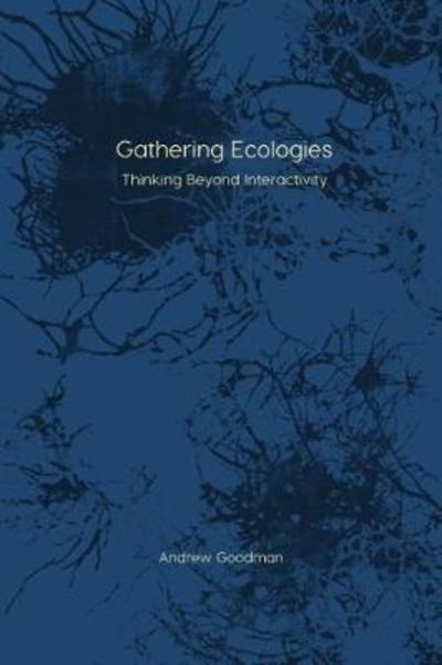 Cover for Andrew Goodman · Gathering Ecologies: Thinking Beyond Interactivity - Immediations (Taschenbuch) (2018)