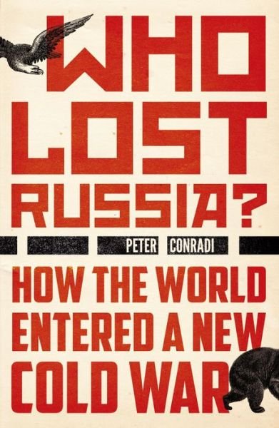 Cover for Peter Conradi · Who Lost Russia?: How the World Entered a New Cold War (Paperback Book) (2018)