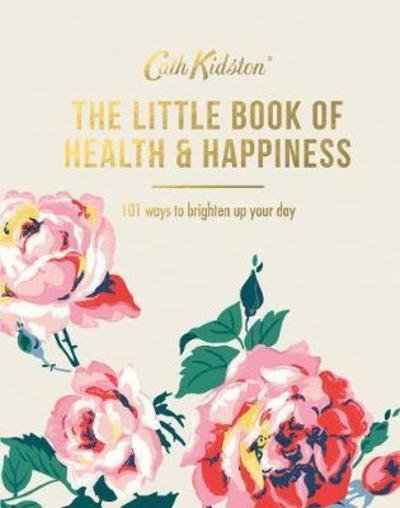 Cover for Cath Kidston · The Little Book of Health &amp; Happiness: 101 Ways to Brighten Up Your Day - Cath Kidston (Hardcover Book) (2018)