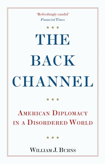 Cover for Ambassador William J. Burns · The Back Channel: American Diplomacy in a Disordered World (Paperback Book) (2021)