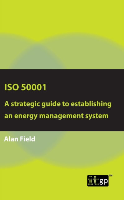 Cover for Alan Field · ISO 50001: A Strategic Guide to Establishing an Energy Management System (Paperback Book) (2019)