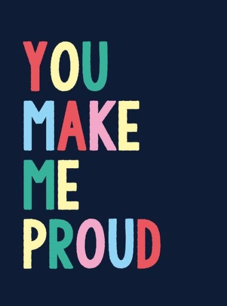 You Make Me Proud: The Perfect Gift to Celebrate Achievers - Summersdale Publishers - Books - Octopus Publishing Group - 9781787835528 - April 8, 2021