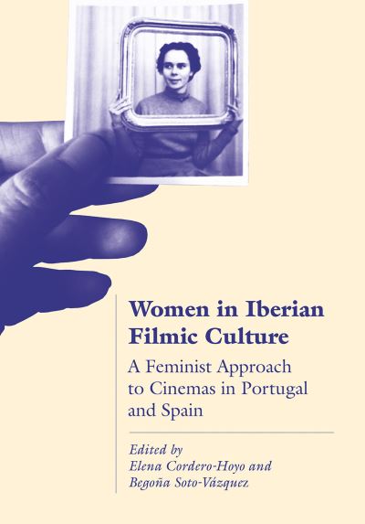 Cover for Women in Iberian Filmic Culture: A Feminist Approach to the Cinemas of Portugal and Spain (Hardcover Book) (2020)