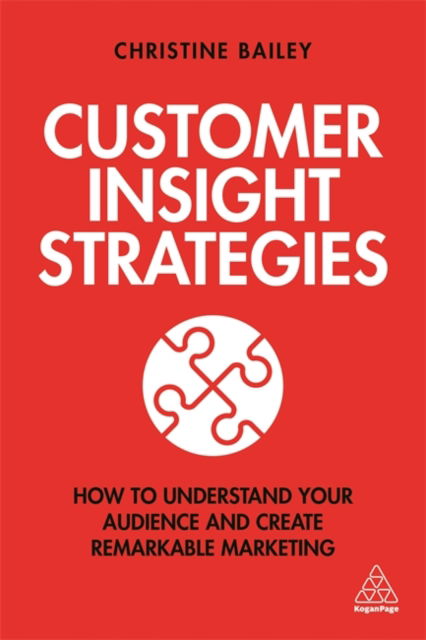 Customer Insight Strategies - Christine Bailey - Books - Kogan Page, Limited - 9781789662528 - November 24, 2020