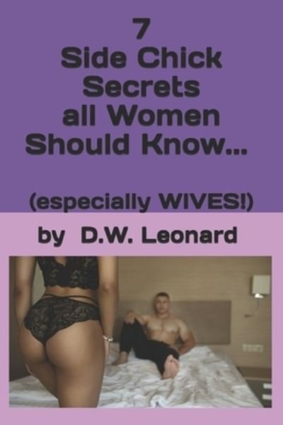 Cover for D W Leonard · 7 Side Chick Secrets All Women Should Know... (Pocketbok) (2020)
