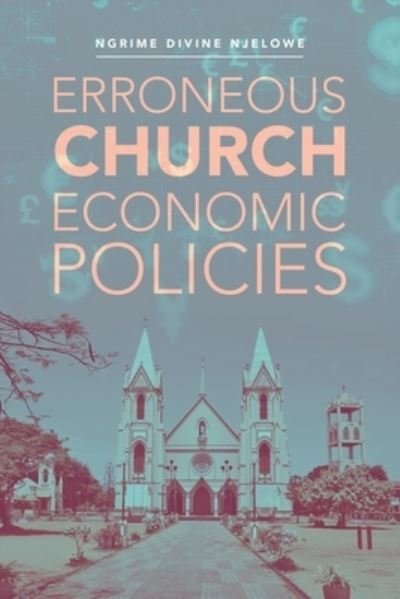 Cover for Ngrime Divine Njelowe · Erroneous Church Economic Policies (Paperback Book) (2019)