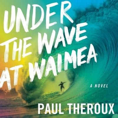 Cover for Paul Theroux · Under the Wave at Waimea (CD) (2021)