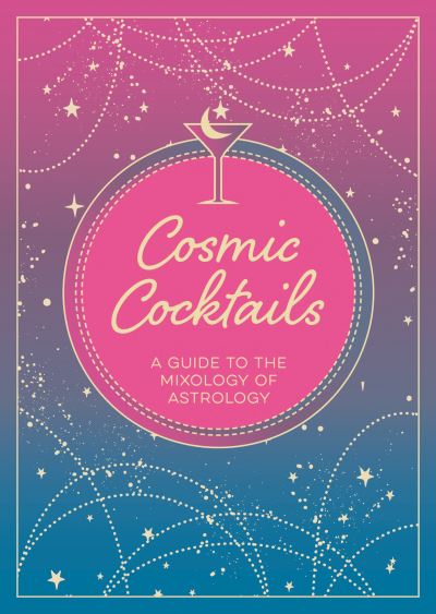 Cover for Lydia Levine · Cosmic Cocktails: A Guide to the Mixology of Astrology (Paperback Book) (2022)