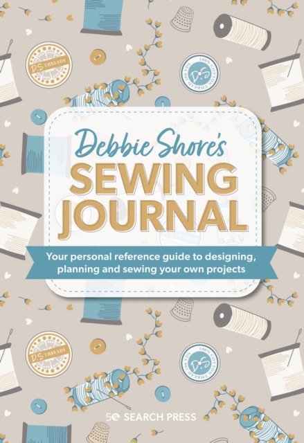 Cover for Debbie Shore · Debbie Shore's Sewing Journal: Your Personal Reference Guide to Designing, Planning and Sewing Your Own Projects (Innbunden bok) (2023)