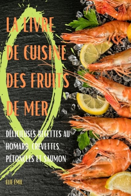Cover for Élie Émile · La Livre de Cuisine Des Fruits de Mer (Paperback Bog) (2022)