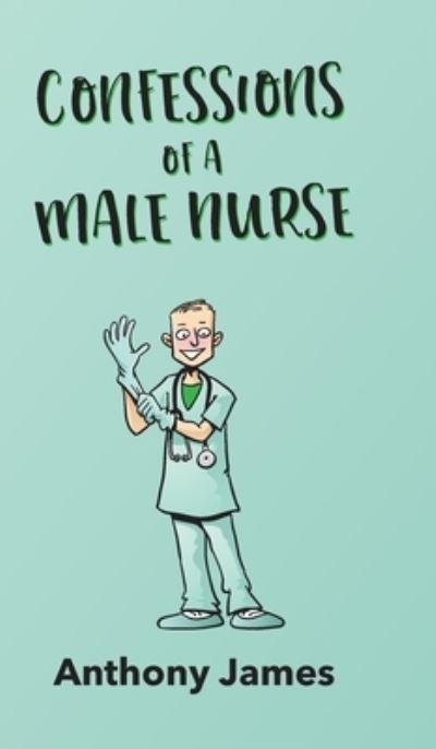 Cover for Anthony James · Confessions of a Male Nurse (Gebundenes Buch) (2022)