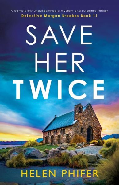 Save Her Twice: A completely unputdownable mystery and suspense thriller - Detective Morgan Brookes - Helen Phifer - Books - Bookouture - 9781837903528 - February 7, 2024