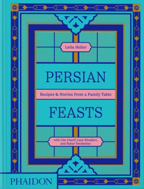 Cover for Leila Taghinia-Milani Heller · Persian Feasts: Recipes &amp; Stories from a Family Table (Hardcover Book) (2024)