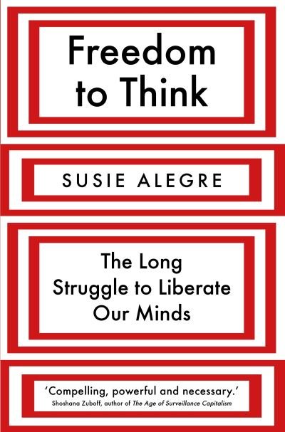 Cover for Susie Alegre · Freedom to Think: The Long Struggle to Liberate Our Minds (Hardcover Book) [Main edition] (2022)