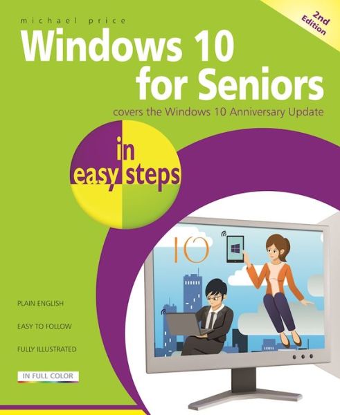 Windows 10 for Seniors in Easy Steps: Covers the Windows 10 Anniversary Update - Michael Price - Books - In Easy Steps Limited - 9781840787528 - November 11, 2016