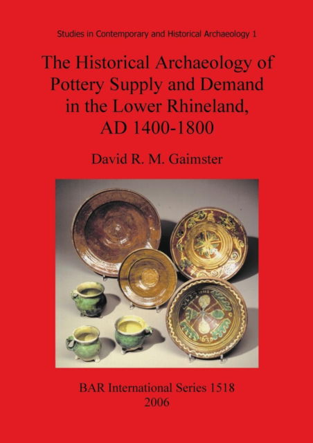 Cover for David R. M. Gaimster · The historical archaeology of pottery supply and demand in the Lower Rhineland, AD 1400-1800 (Book) (2006)