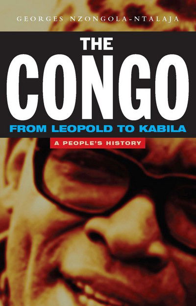 Cover for Georges Nzongola-Ntalaja · The Congo from Leopold to Kabila: A People's History (Hardcover Book) (2002)