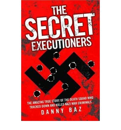 Cover for Danny Baz · Secret Executioners: The Amazing True Story of the Death Squad Who Tracked Down and Killed Nazi War Criminals (Paperback Book) (2010)