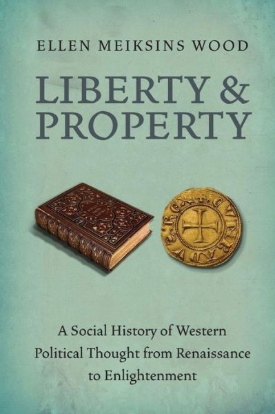 Cover for Ellen Meiksins Wood · Liberty and Property: A Social History of Western Political Thought from the Renaissance to Enlightenment (Pocketbok) (2012)