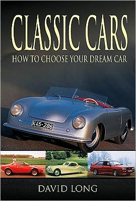 Classic Cars: How to Choose Your Dream Car - David Long - Books - Pen & Sword Books Ltd - 9781844680528 - July 19, 2009