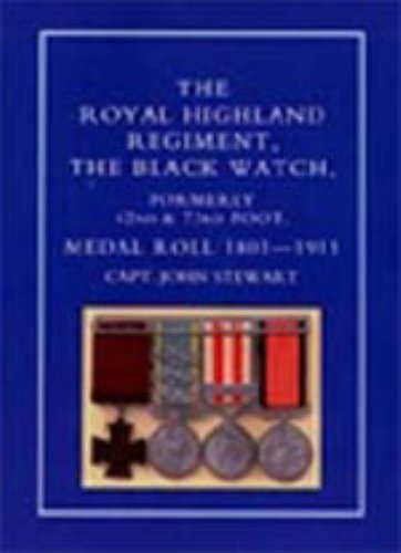 Cover for John Stewart · Royal Highland Regiment.the Black Watch, Formerly 42nd and 73rd Foot. Medal Roll.1801-1911 (Hardcover Book) (2006)