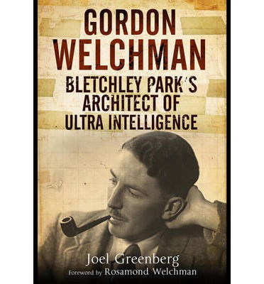 Cover for Joel Greenberg · Gordon Welchman: Bletchley Park's Architect of Ultra Intelligence (Hardcover Book) (2014)