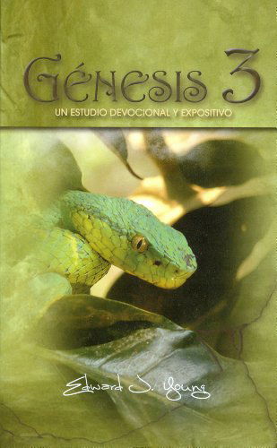 Cover for Edward J. Young · Genesis 3: Un Estudio Devocional Y Expositivo (Paperback Book) [Spanish edition] (2010)