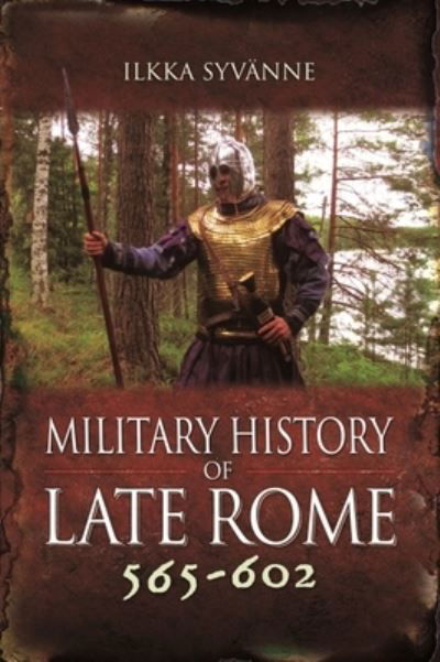 Cover for Ilkka Syvanne · Military History of Late Rome 565–602 (Hardcover bog) (2022)