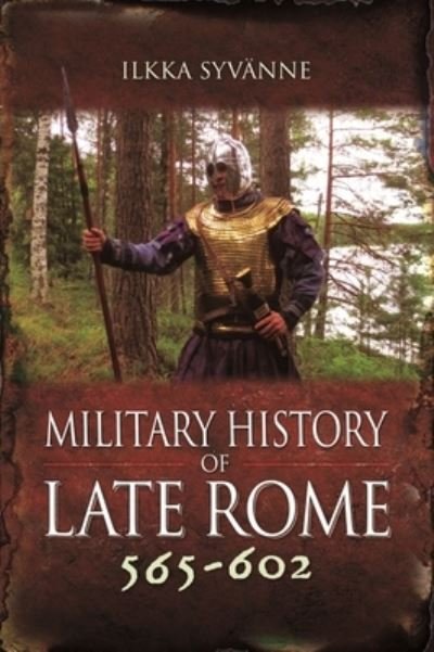 Cover for Ilkka Syvanne · Military History of Late Rome 565–602 (Gebundenes Buch) (2022)