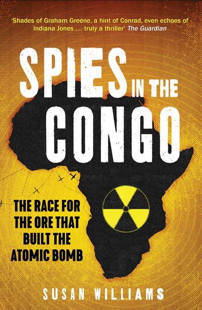 Spies in the Congo: The Race for the Ore That Built the Atomic Bomb - Susan Williams - Boeken - C Hurst & Co Publishers Ltd - 9781849049528 - 31 mei 2018