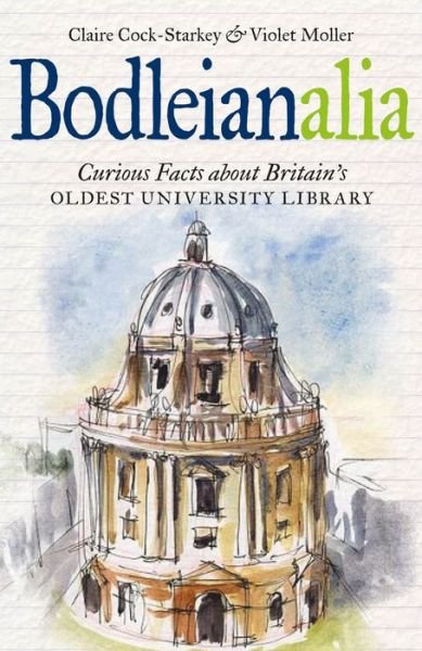Cover for Claire Cock-Starkey · Bodleianalia: Curious Facts about Britain's Oldest University Library (Gebundenes Buch) (2016)