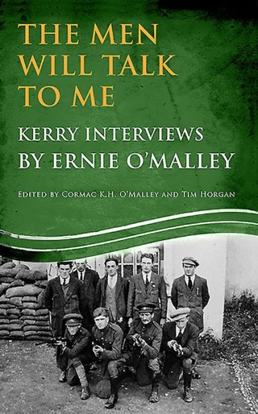 Cover for The men Will Talk to Me: Kerry Interviews by Ernie O'malley Edited by Cormac K. H. O'malley and Tim Horgan - Ernie O'malley Series (Paperback Book) (2012)