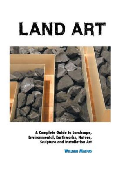 Cover for William Malpas · Land Art: A Complete Guide To Landscape, Environmental, Earthworks, Nature, Sculpture and Installation Art - Sculptors (Taschenbuch) [3rd Reprint edition] (2018)