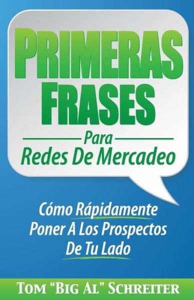 Cover for Tom Big Al Schreiter · Primeras Frases Para Redes De Mercadeo: Como Rapidamente Poner A Los Prospectos De Tu Lado (Paperback Book) (2015)