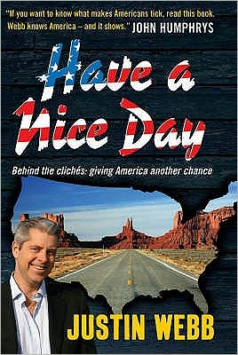 Have a Nice Day: How I Stopped Sneering and Learned to Love America - Justin Webb - Books - Octopus Publishing Group - 9781906021528 - September 11, 2008