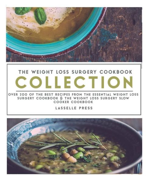 Cover for Lasselle Press · Weight Loss Surgery Cookbook Collection Over 200 Of The Best Recipes From The Essential Weight Loss Surgery Cookbook &amp; The Weight Loss Surgery Slow Cooker Cookbook (Paperback Book) (2017)