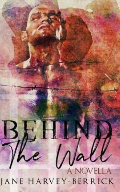 Cover for Jane Harvey-Berrick · Behind the Wall (Pocketbok) (2017)