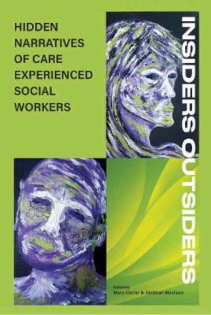 Insiders Outsiders: Hidden Narratives of Care Expereinced Social Workers - - Books - Kirwin Maclean Associates Ltd - 9781912130528 - March 15, 2022