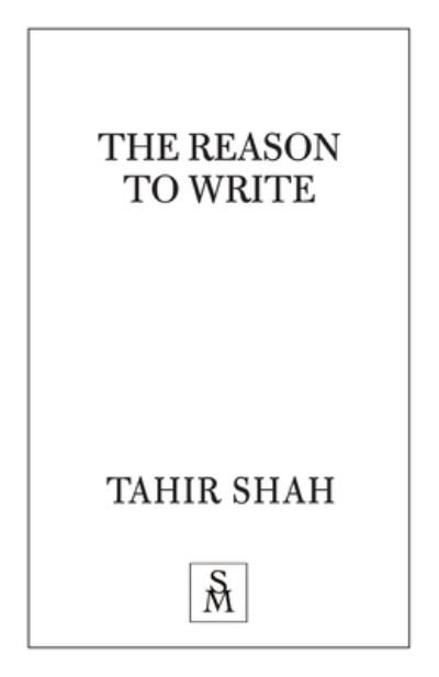 The Reason to Write - Tahir Shah - Bøger - Secretum Mundi Limited - 9781912383528 - 16. juli 2020