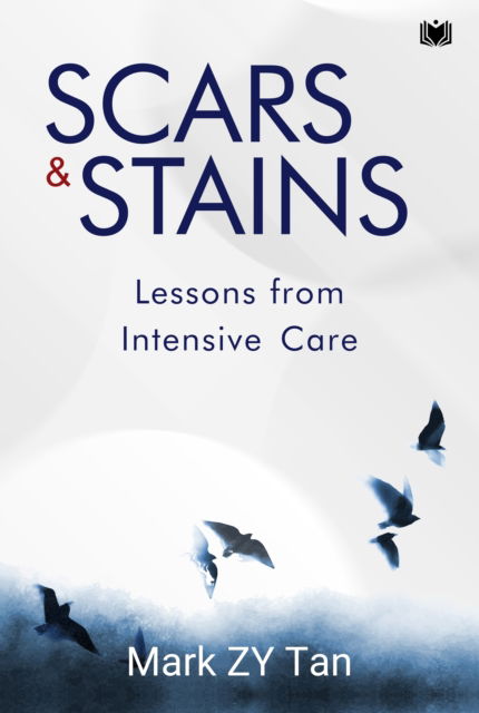 Mark ZY Tan · Scars & Stains: Lessons from Intensive Care (Paperback Book) (2024)